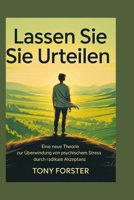 LASSEN SIE SIE URTEILEN: Eine neue Theorie zur Überwindung von psychischem Stress durch radikale Akzeptanz (German Edition) B0F9XZ6VKM Book Cover