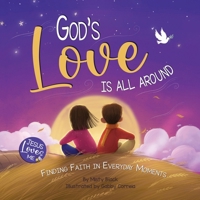 God's Love Is All Around: Finding Faith in Everyday Moments (Jesus Loves Me) 1958946176 Book Cover