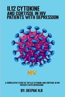 A correlative study of the IL12 cytokine and cortisol in HIV patients with depression 7353993715 Book Cover