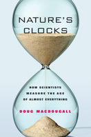 Nature's Clocks: How Scientists Measure the Age of Almost Everything 0520249755 Book Cover