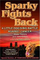 Sparky Fights Back : A Little Dog's Big Battle Against Cancer 0976084600 Book Cover