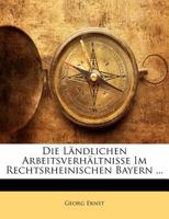 Die Landlichen Arbeitsverhaltnisse Im Rechtsrheinischen Bayern ... 1147502625 Book Cover