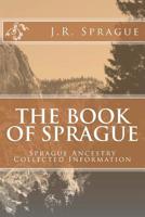 The Book of Sprague: Sprague Ancestry Collected Information 1519361718 Book Cover