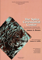 The Spiro Ceremonial Center: The Archaeology of Arkansas Valley Caddoan Culture in Eastern Oklahoma (Volume 29) 0915703394 Book Cover