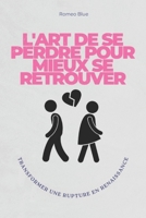 L'art de se perdre pour mieux se retrouver: Transformer une rupture en renaissance (French Edition) B0DWWLVSS6 Book Cover