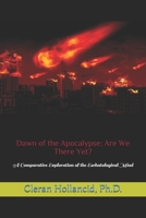 Dawn of the Apocalypse: Are We There Yet?: A Comparative Exploration of the Eschatological Mind (Systematic Comparative Interactive Theology) B0874PDP8W Book Cover