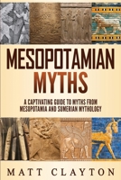 Mesopotamian Myths: A Captivating Guide to Myths from Mesopotamia and Sumerian Mythology 1691580643 Book Cover