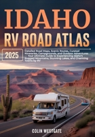 Idaho RV Road Atlas 2025: Detailed Road Maps, Scenic Routes, Curated Itineraries, Campgrounds, and Outdoor Adventures — Your Ultimate Guide to ... Stunning Lakes, and Charming Towns by RV B0F8PDVWJC Book Cover