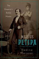 Marius Petipa: The Emperor's Ballet Master 0190659297 Book Cover
