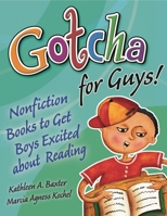 Gotcha for Guys!: Nonfiction Books to Get Boys Excited About Reading 159158311X Book Cover