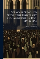 Sermons Preached Before The University Of Cambridge, In 1850, 1853 & 1854... 1276147821 Book Cover