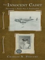 The Innocent Cadet: Becoming a World War II Bombardier 143438828X Book Cover