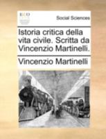 Istoria critica della vita civile. Scritta da Vincenzio Martinelli. 1175474878 Book Cover