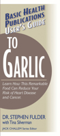 User's Guide to Garlic: Learn How This Remarkable Food an Reduce Your Risk of Heart Disease and Cancer (User's Guide To...) 1591201357 Book Cover