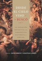 Desde el cielo vino y la busco - Vol. 1: La expiacion definitiva en perspectiva historica y biblica (Desde el cielo vino y la busco: La expiación ... bíblica y pastoral) 6125034437 Book Cover