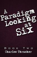 A Paradigm Looking at Six: Book Two 1438973772 Book Cover