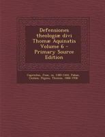 Defensiones theologiæ divi Thomæ Aquinatis Volume 6 - Primary Source Edition 1293068381 Book Cover