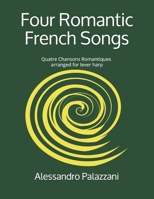 Four Romantic French Songs : (Quatre Chansons Romantiques) Arranged for Lever Harp 1679581732 Book Cover