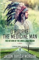 O'Rourke, the Medicine Man: The Return of the Unkillable Indian 1548099104 Book Cover