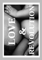 Love & Revolution: Radical Honesty, Conscious Tribes, Local Community 0956984746 Book Cover