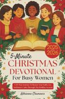 5-Minute Christmas Devotional For Busy Women 2025-2026: A 30-Day Journey To Renew Your Faith, Joy, And Inner Calm Through The Holiday Season B0G3LKFFND Book Cover