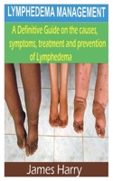 Lymphedema Management: A Complete Guide on the causes, symptoms, treatment and prevention of lymphedema B08F6YD7J8 Book Cover