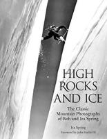 High Rocks and Ice: The Classic Mountain Photographs of Bob and Ira Spring (Falcon Guide) 0762730579 Book Cover