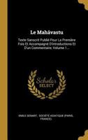 Le Mah�vastu: Texte Sanscrit Publi� Pour La Premi�re Fois Et Accompagn� d'Introductions Et d'Un Commentaire, Volume 1... 1294482815 Book Cover