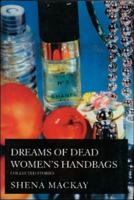 Dreams of Dead Women's Handbags: Collected Stories 1559211210 Book Cover