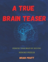 A True Brain Teaser: Exercise Your Brain by Solving Sudoku Puzzles 1774900408 Book Cover