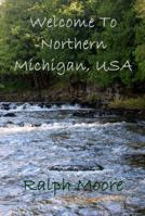 Welcome To Northern Michigan, USA 1628281502 Book Cover