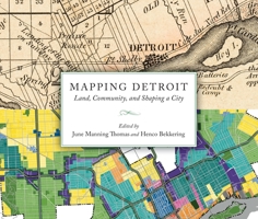 Mapping Detroit: Land, Community, and Shaping a City 0814340261 Book Cover