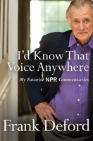 I'd Know That Voice Anywhere: My Favorite NPR Commentaries 0802125247 Book Cover