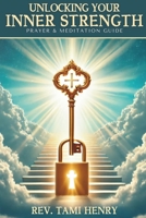 UNLOCKING YOUR INNER STRENGTH: Through Prayer & Meditation 1970057416 Book Cover