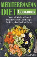 Mediterranean Diet Cookbook: Easy and Kitchen-Tested Mediterranean Diet Recipes for Everyday Healthy Eating 1393007619 Book Cover