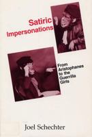 Satiric Impersonations: From Aristophanes to the Guerrilla Girls 0809318687 Book Cover