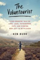 The Voluntourist: A Six-Country Tale of Love, Loss, Fatherhood, Fate, and Singing Bon Jovi in Bethlehem 006194646X Book Cover