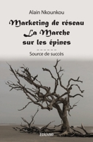 Marketing de réseau - La Marche sur les épines: Source de succès (French Edition) 2414519894 Book Cover