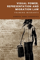 Visual Power, Representation and Migration Law: Framing Migrants 1474459986 Book Cover