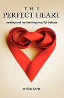 The Perfect Heart: Creating and Maintaining Love/Life Balance 1451594682 Book Cover