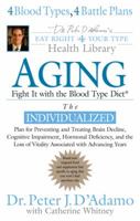 Aging: Fight it with the Blood Type Diet: The Individualized Plan for Preventing and Treating BrainImpairment, Hormonal Deficiency, and the Loss of VitalityAssociated with Advancing Years