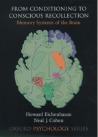 From Conditioning to Conscious Recollection: Memory Systems of the Brain (Oxford Psychology Series) 0195178041 Book Cover