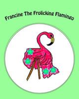 Francine the Frolicking Flamingo 1537496867 Book Cover