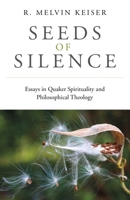 Seeds of Silence: Essays in Quaker Spirituality and Philosophical Theology 1789045495 Book Cover