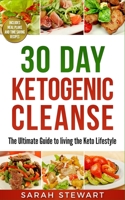 30 Day Ketogenic Cleanse: The Ultimate Guide to Living the Keto Lifestyle 1951339398 Book Cover