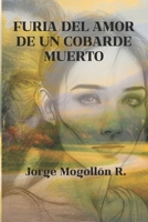 Furia del Amor de un Cobarde Muerto (Spanish Edition) B0CMTN2GDF Book Cover