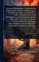 Venantii Honorii Clementiani Fortunati, ... Opera Omnia Quae Extant Vel Quae Ejus Nomine Circumferuntur, Post Browerianam Editionem, Nunc Recens... ... Illustrata... Opera... D.... (Latin Edition) 1024889939 Book Cover