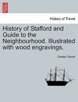 History of Stafford and Guide to the Neighbourhood 1143947398 Book Cover