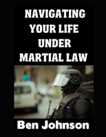 Navigating Your Life Under Martial Law (The American Prepper) B0F285XW6N Book Cover