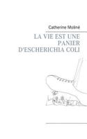 La Vie Est Une Panier d'Escherichia Coli 2322118303 Book Cover
